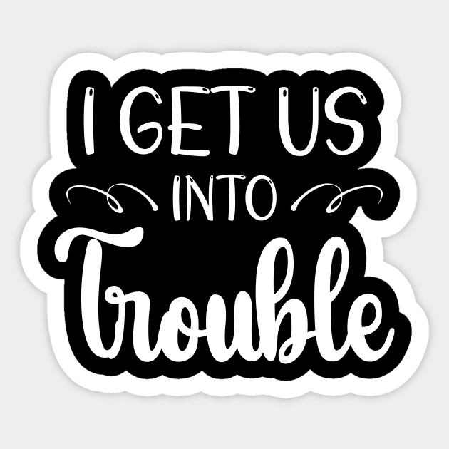 i get us into trouble Sticker by printalpha-art